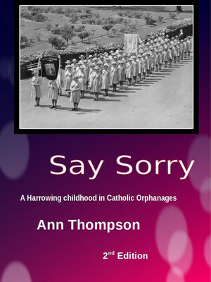 cover image of Say Sorry: a Harrowing Childhood in two Catholic Orphanages